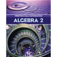 Algebra 2: Prentice Hall Mathematics by Bellman, Allan E.; Bragg, Sadie Chavis; Charles, Randall I.; Handlin, William G.; Kennedy, Dan, 9780130625687