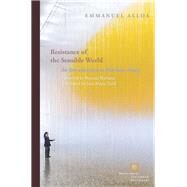 Resistance of the Sensible World An Introduction to Merleau-Ponty by Alloa, Emmanuel; Todd, Jane; Barbaras, Renaud, 9780823275687