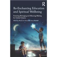 Re-Enchanting Education and Spiritual Wellbeing: Fostering belonging and meaning-making for global citizens by de Souza; Marian, 9781138095687