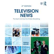 Television News: A Handbook for Reporting, Writing, Shooting, Editing, & Producing by Keller; Teresa, 9781138545687