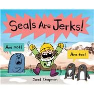 Seals Are Jerks! by Chapman, Jared; Chapman, Jared, 9781338835687
