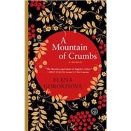 A Mountain of Crumbs A Memoir by Gorokhova, Elena, 9781439125687