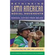 Rethinking Latin American Social Movements: Radical Action from Below by Stahler-sholk, Richard; Vanden, Harry E.; Becker, Marc, 9781442235687