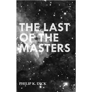 The Last of the Masters by Philip K. Dick, 9781473305687