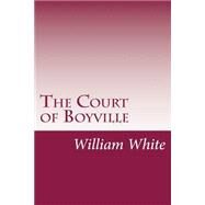 The Court of Boyville by White, William Allen, 9781502315687