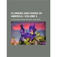 Flowers and Ferns of America by Hervey, Alpheus Baker; Eaton, Daniel Cady, 9780217835688