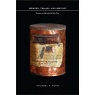 Memory, Trauma, and History by Roth, Michael S., 9780231145688