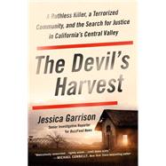 The Devil's Harvest A Ruthless Killer, a Terrorized Community, and the Search for Justice in California's Central Valley by Garrison, Jessica, 9780316455688