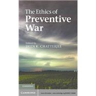 The Ethics of Preventive War by Edited by Deen K. Chatterjee, 9780521765688