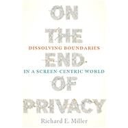 On the End of Privacy by Miller, Richard E., 9780822965688