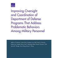 Improving Oversight and Coordination of Department of Defense Programs That Address Problematic Behaviors Among Military Personnel Final Report by Marquis, Jefferson P.; Farris, Coreen; Hall, Kimberly Curry; Kamarck, Kristy N.; Lim, Nelson; Shontz, Douglas; Steinberg, Paul S.; Stewart, Robert; Trail, Thomas E.; Wenger, Jennie W.; Wong, Anny; Wong, Eunice C., 9780833095688
