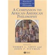 A Companion to African-american Philosophy by Lott, Tommy L.; Pittman, John P., 9781405145688