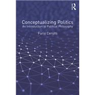 Conceptualizing Politics: An Introduction to Political Philosophy by Cerutti,Furio, 9781472475688