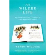 The Wilder Life My Adventures in the Lost World of Little House on the Prairie by McClure, Wendy, 9781594485688