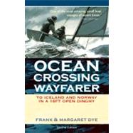 Ocean Crossing Wayfarer To Iceland and Norway in a 16ft Open Dinghy by Dye, Frank, 9780713675689