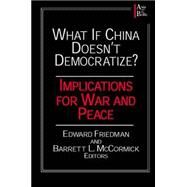 What if China Doesn't Democratize?: Implications for War and Peace by Friedman,Edward, 9780765605689