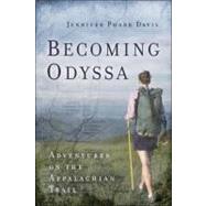 Becoming Odyssa : Adventures on the Appalachian Trail by Pharr Davis, Jennifer, 9780825305689