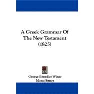 A Greek Grammar of the New Testament by Winer, George Benedict; Stuart, Moses; Robinson, Edward, 9781104005689