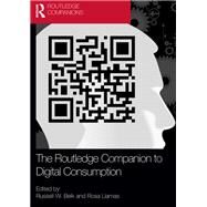 The Routledge Companion to Digital Consumption by Belk; Russell W., 9781138385689