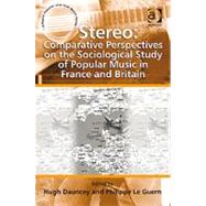 Stereo: Comparative Perspectives on the Sociological Study of Popular Music in France and Britain by Guern,Philippe Le;Dauncey,Hugh, 9781409405689
