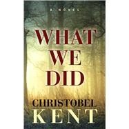 What We Did by Kent, Christobel, 9781432865689