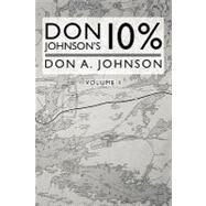 Don Johnson's 10% by Johnson, Don A.; Whitbeck, Faye; Johnson, Byrne, 9781450515689