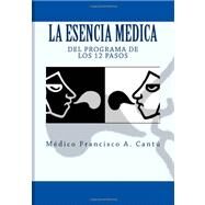 La Esencia Medica del Programa de los 12 Pasos / Essence Medica 12 Step Plan by Cantu, Francisco A., M.d.; G-paullada, Ana T., M.d., 9781453895689