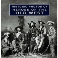 Historic Photos of Heroes of the Old West by Cox, Mike, 9781596525689