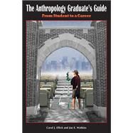 The Anthropology Graduate's Guide: From Student to a Career by Ellick,Carol J, 9781598745689