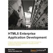 HTML5 Enterprise Application Development: A Step-by-step Practical Introduction to Html5 Through the Building of a Real-world Application, Including Common Development Practices by Shah, Nehal; Ortiz, Gabriel Jose Balda, 9781849685689