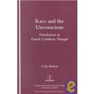 Race and the Unconscious: Freudianism in French Caribbean Thought by Britton; Celia, 9781900755689