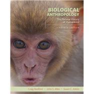 Biological Anthropology The Natural History of Humankind by Stanford, Craig; Allen, John S.; Antn, Susan C., 9780134005690