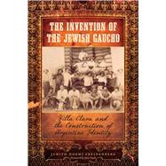 The Invention of the Jewish Gaucho by Freidenberg, Judith Noemi; Nash, June, 9780292725690