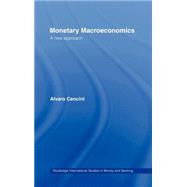 Monetary Macroeconomics: A New Approach by Cencini; Alvaro, 9780415195690