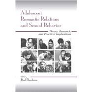 Adolescent Romantic Relations and Sexual Behavior: Theory, Research, and Practical Implications by Florsheim,Paul;Florsheim,Paul, 9780415645690