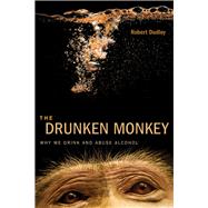 The Drunken Monkey by Dudley, Robert, 9780520275690