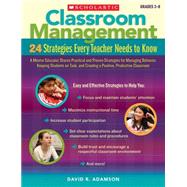 Classroom Management: 24 Strategies Every Teacher Needs to Know A Mentor Educator Shares Practical and Proven Strategies for Managing Behavior, Keeping Students on Task, and Creating a Positive, Productive Classroom by Adamson, Dave, 9780545195690