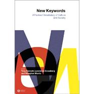 New Keywords A Revised Vocabulary of Culture and Society by Bennett, Tony; Grossberg, Lawrence; Morris, Meaghan, 9780631225690
