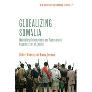 Globalizing Somalia Multilateral, International and Transnational Repercussions of Conflict by Ramsay, Gilbert; Leonard, Emma, 9781780935690
