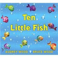 Ten Little Fish by Wood, Audrey; Wood, Bruce, 9780439635691