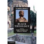 The Cambridge Companion to Black Theology by Edited by Dwight N. Hopkins , Edward P. Antonio, 9780521705691