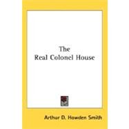 The Real Colonel House by Smith, Arthur D. Howden, 9780548465691