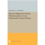 Internal Migration During Modernization in Late Nineteenth-century Russia by Anderson, Barbara A., 9780691615691