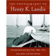 The Photography of Henry K. Landis Pennsylvania and New York, 1886-1955 by Beisert, Oscar; Richman, Irwin, 9780811705691