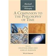 A Companion to the Philosophy of Time by Bardon, Adrian; Dyke, Heather, 9781119145691