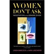 Women Don't Ask : Negotiation and the Gender Divide by Babcock, Linda; Laschever, Sara, 9781400825691