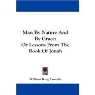 Man by Nature and by Grace : Or Lessons from the Book of Jonah by Tweedie, William King, 9781432675691