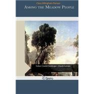 Among the Meadow People by Pierson, Clara Dillingham, 9781505485691