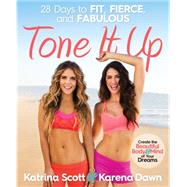 Tone It Up 28 Days to Fit, Fierce, and Fabulous by Dawn, Karena; Scott, Katrina, 9781623365691