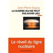 La guerre qui ne peut pas avoir lieu by Jean-Pierre Dupuy, 9782220095691
